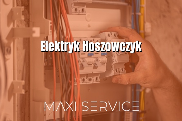 Elektryk Hoszowczyk - Maxi Service