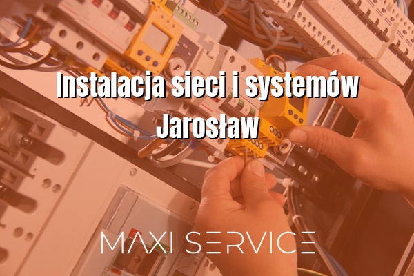Instalacja sieci i systemów Jarosław - Maxi Service