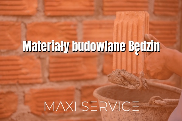 Materiały budowlane Będzin - Maxi Service