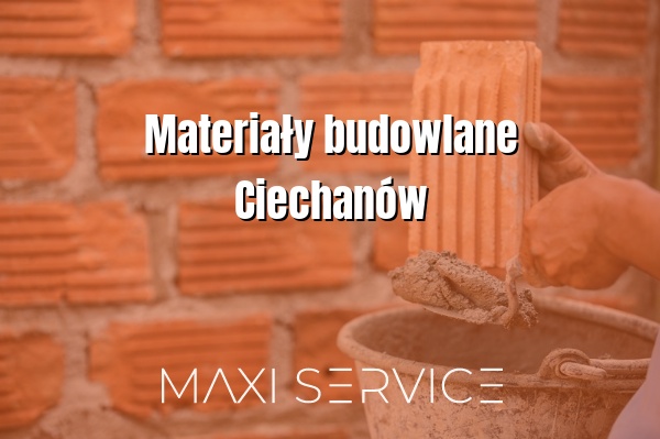 Materiały budowlane Ciechanów - Maxi Service