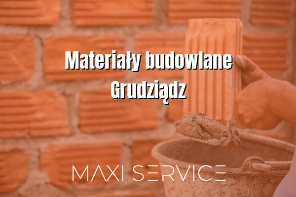 Materiały budowlane Grudziądz - Maxi Service