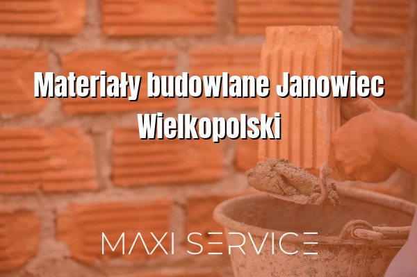 Materiały budowlane Janowiec Wielkopolski - Maxi Service