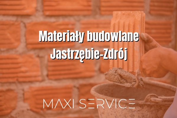 Materiały budowlane Jastrzębie-Zdrój - Maxi Service