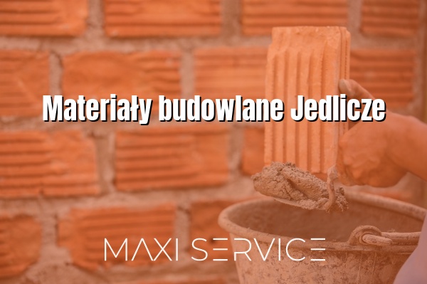 Materiały budowlane Jedlicze - Maxi Service