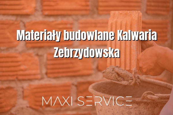 Materiały budowlane Kalwaria Zebrzydowska - Maxi Service