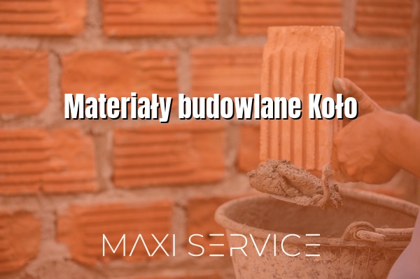 Materiały budowlane Koło - Maxi Service