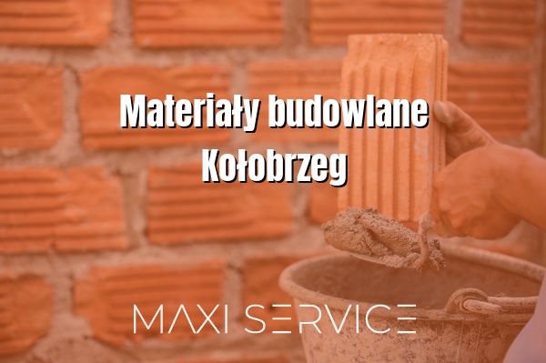 Materiały budowlane Kołobrzeg - Maxi Service