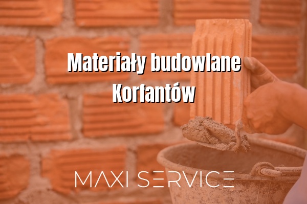 Materiały budowlane Korfantów - Maxi Service