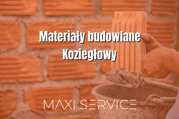 Materiały budowlane Koziegłowy - Maxi Service