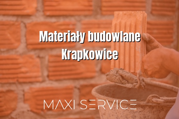 Materiały budowlane Krapkowice - Maxi Service