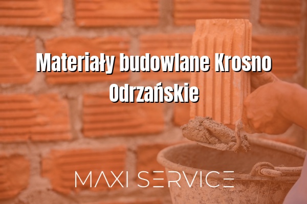 Materiały budowlane Krosno Odrzańskie - Maxi Service