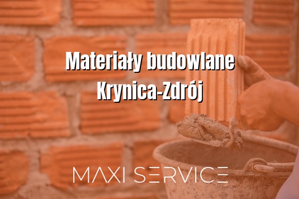 Materiały budowlane Krynica-Zdrój - Maxi Service