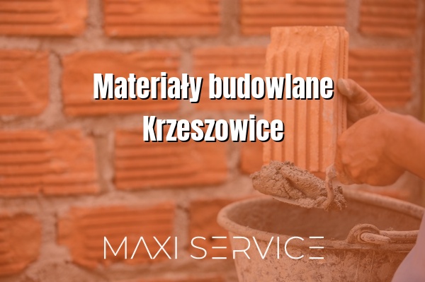 Materiały budowlane Krzeszowice - Maxi Service