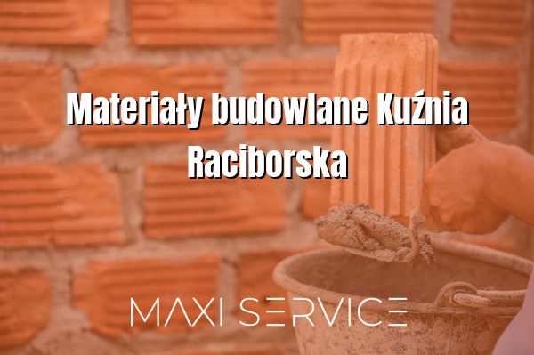 Materiały budowlane Kuźnia Raciborska - Maxi Service