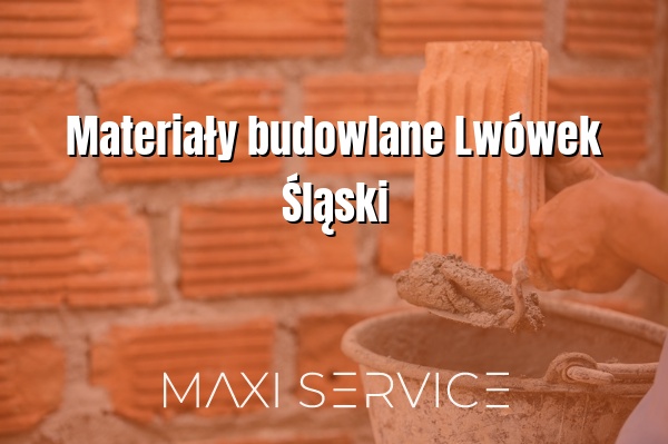 Materiały budowlane Lwówek Śląski - Maxi Service