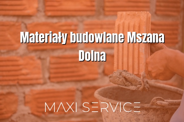 Materiały budowlane Mszana Dolna - Maxi Service