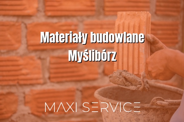 Materiały budowlane Myślibórz - Maxi Service