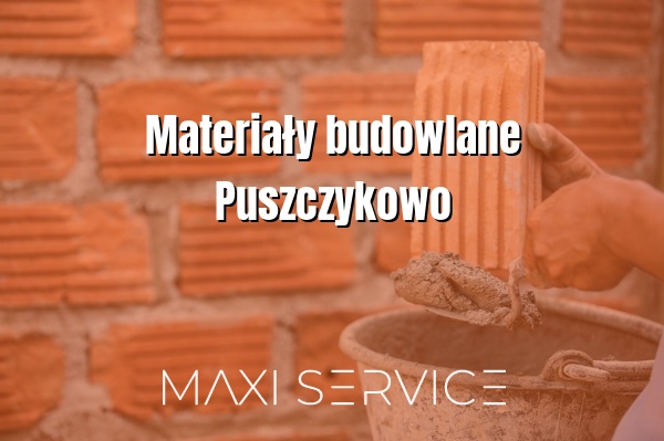 Materiały budowlane Puszczykowo - Maxi Service