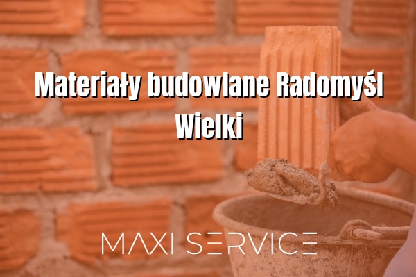 Materiały budowlane Radomyśl Wielki - Maxi Service