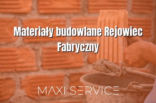 Materiały budowlane Rejowiec Fabryczny - Maxi Service