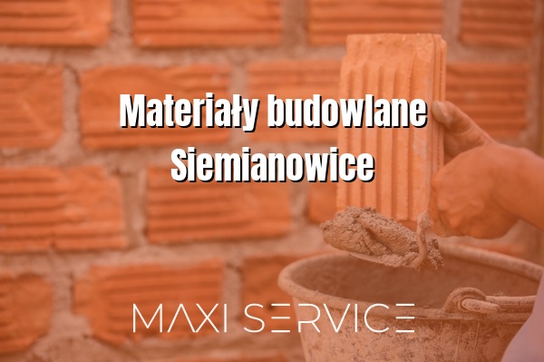 Materiały budowlane Siemianowice - Maxi Service