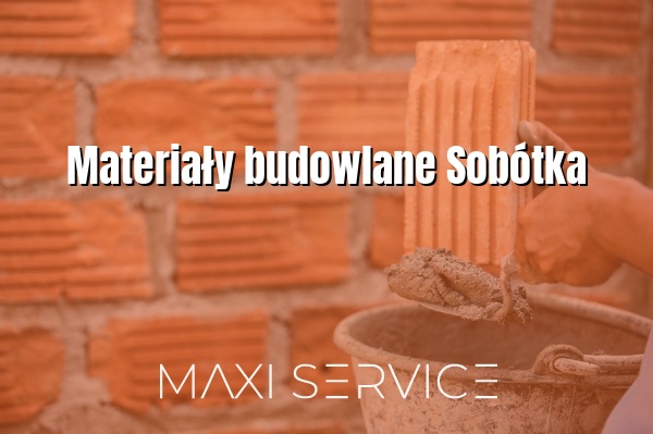 Materiały budowlane Sobótka - Maxi Service