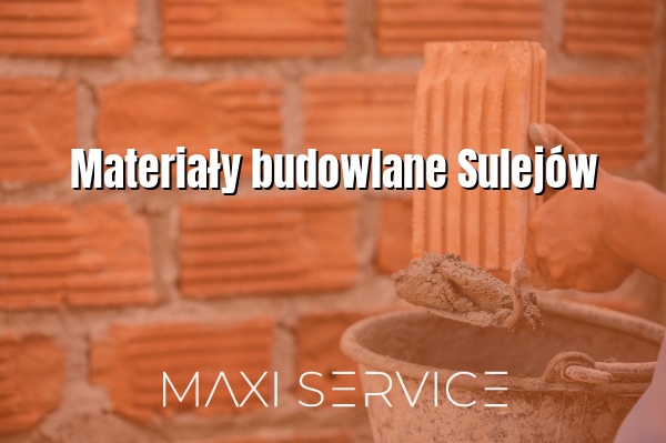 Materiały budowlane Sulejów - Maxi Service