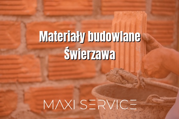 Materiały budowlane Świerzawa - Maxi Service