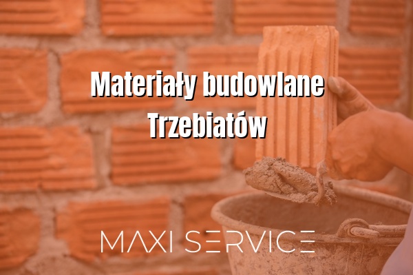 Materiały budowlane Trzebiatów - Maxi Service