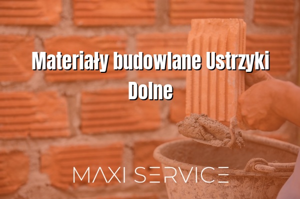 Materiały budowlane Ustrzyki Dolne - Maxi Service