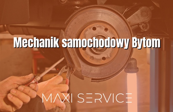 Mechanik samochodowy Bytom - Maxi Service