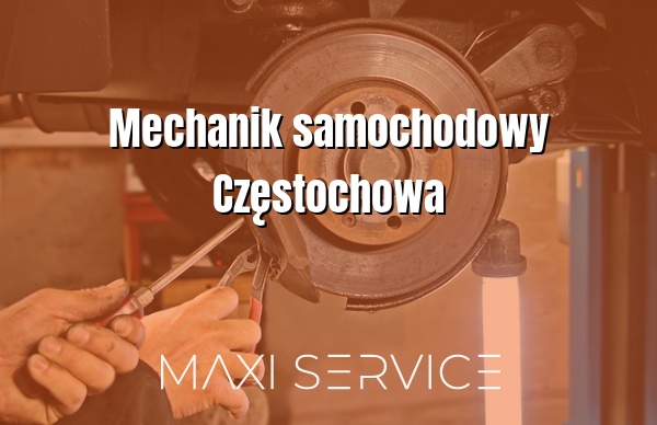 Mechanik samochodowy Częstochowa - Maxi Service