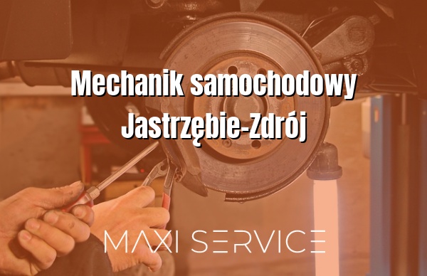 Mechanik samochodowy Jastrzębie-Zdrój - Maxi Service