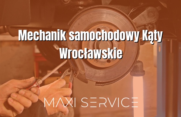 Mechanik samochodowy Kąty Wrocławskie - Maxi Service
