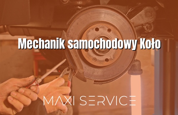 Mechanik samochodowy Koło - Maxi Service