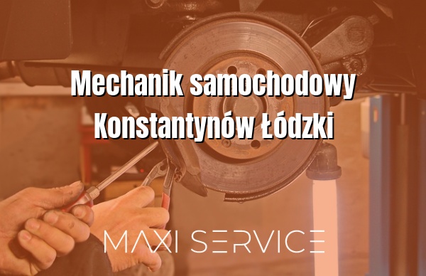 Mechanik samochodowy Konstantynów Łódzki - Maxi Service
