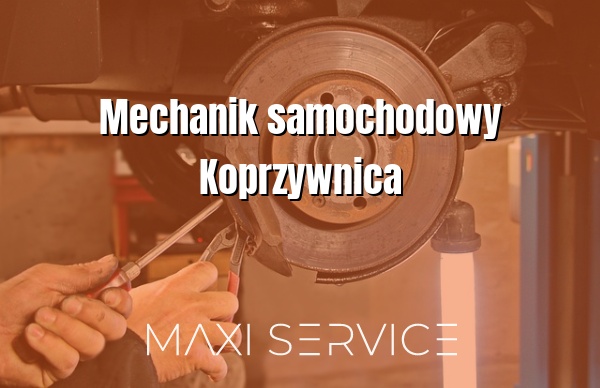 Mechanik samochodowy Koprzywnica - Maxi Service