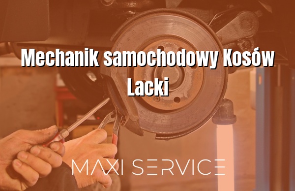 Mechanik samochodowy Kosów Lacki - Maxi Service