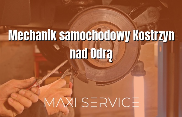 Mechanik samochodowy Kostrzyn nad Odrą - Maxi Service