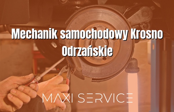 Mechanik samochodowy Krosno Odrzańskie - Maxi Service