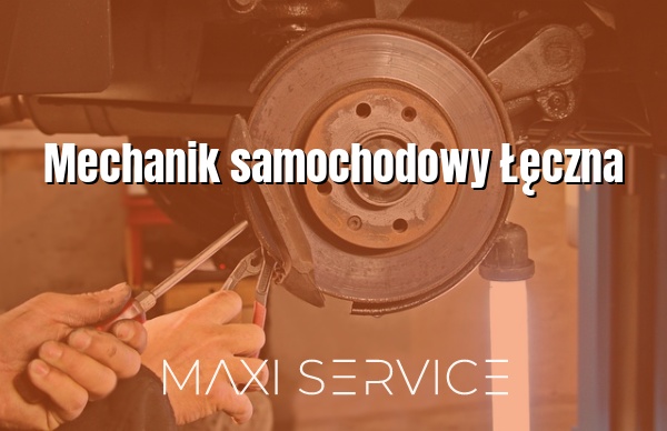 Mechanik samochodowy Łęczna - Maxi Service