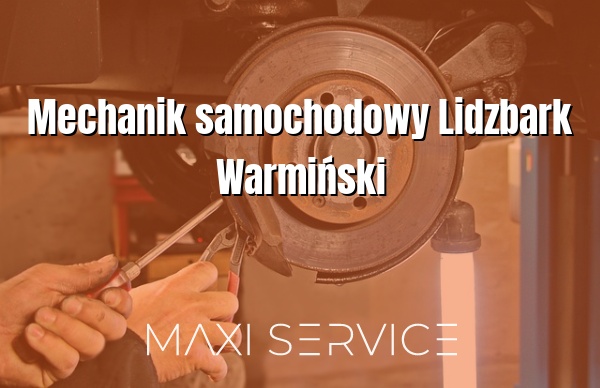 Mechanik samochodowy Lidzbark Warmiński - Maxi Service