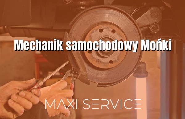 Mechanik samochodowy Mońki - Maxi Service