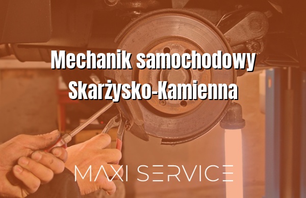 Mechanik samochodowy Skarżysko-Kamienna - Maxi Service