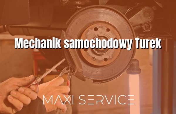 Mechanik samochodowy Turek - Maxi Service