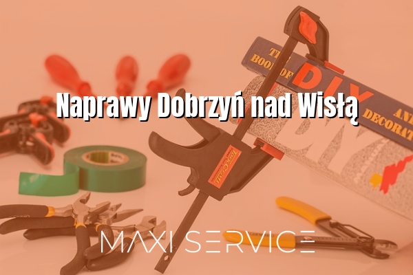 Naprawy Dobrzyń nad Wisłą - Maxi Service