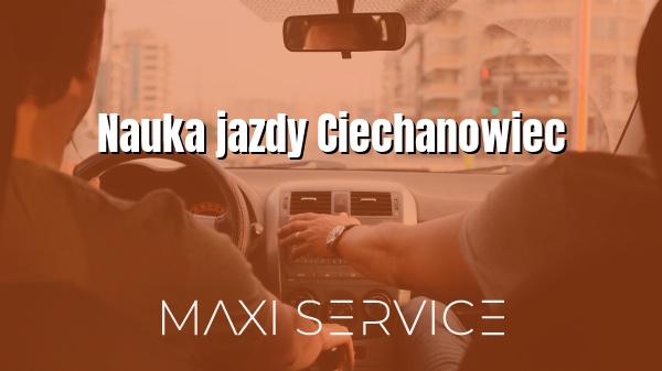 Nauka jazdy Ciechanowiec - Maxi Service