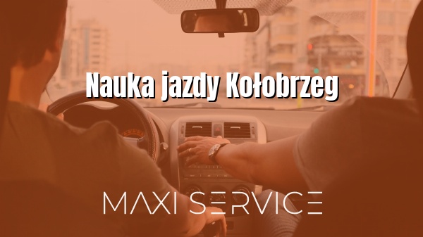 Nauka jazdy Kołobrzeg - Maxi Service