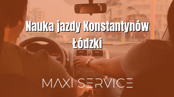 Nauka jazdy Konstantynów Łódzki - Maxi Service