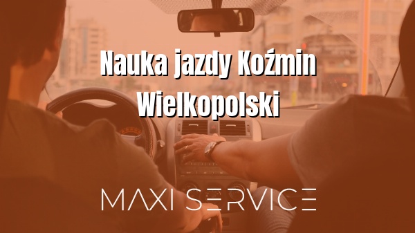 Nauka jazdy Koźmin Wielkopolski - Maxi Service